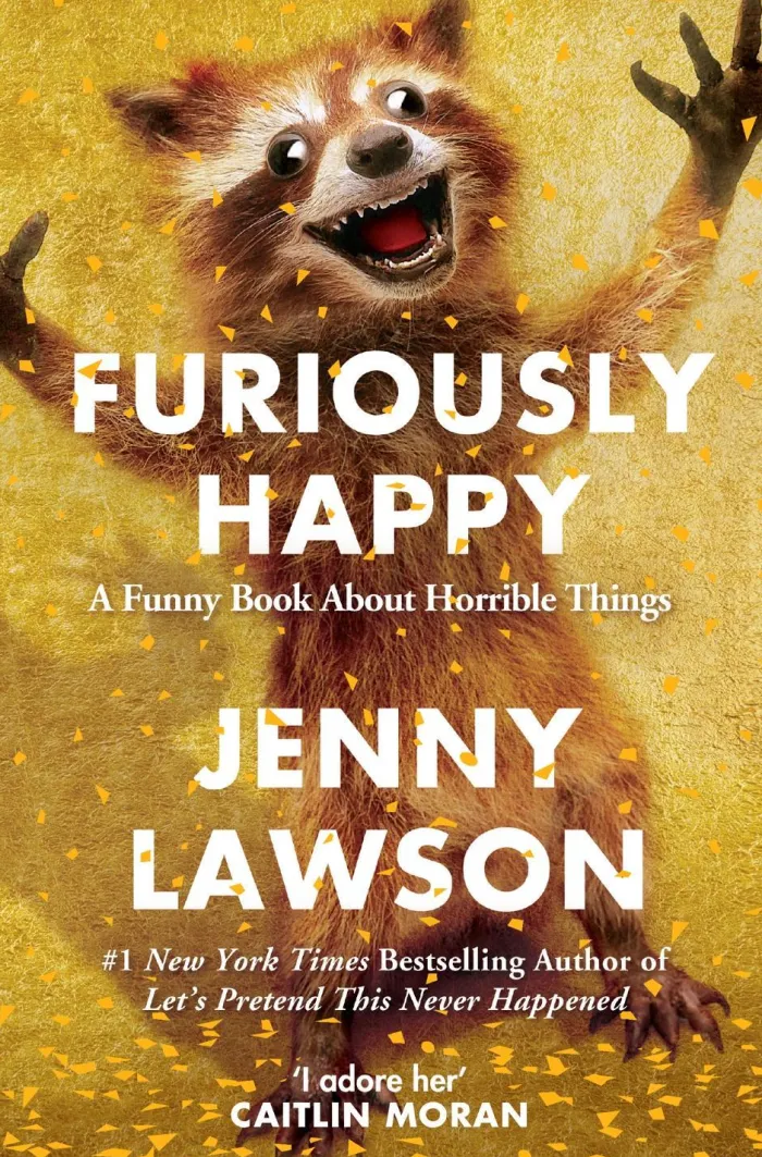 Furiously Happy: A Funny Book About Horrible Things