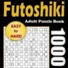 Futoshiki Adult Puzzle Book: 1000 Easy to Hard Puzzles