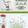 Garden Stitch Life: 50 Embroidery Motifs & Projects to Grow Your Inspiration