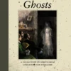 Ghosts: A Collection of Spirits from Literature and Folklore