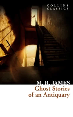 Ghost Stories of an Antiquary (Collins Classics)