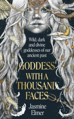 Goddess with a Thousand Faces: A one-of-a-kind exploration of goddesses from our ancient past