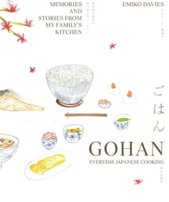 Gohan: Everyday Japanese Cooking: Memories and stories from my family's kitchen