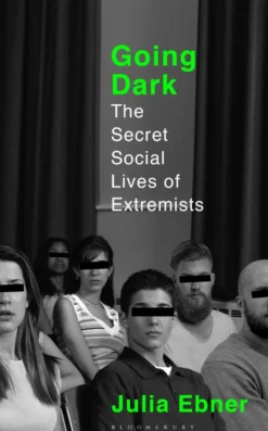 Going Dark: The Secret Social Lives of Extremists