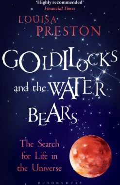 Goldilocks and the Water Bears: The Search for Life in the Universe