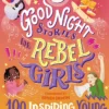 Good Night Stories for Rebel Girls: 100 Inspiring Young Changemakers