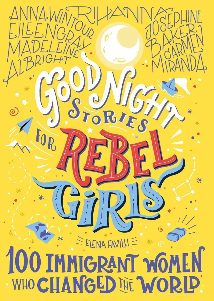 Good Night Stories for Rebel Girls: 100 Immigrant Women Who Changed the World
