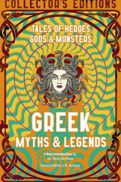 Greek Myths & Legends: Tales of Heroes, Gods & Monsters