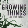 Growing Things and Other Stories