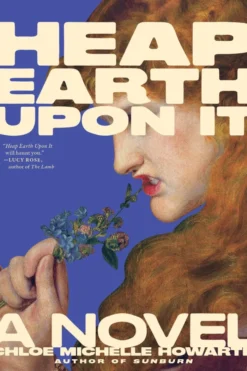 Heap Earth Upon It: Exclusive American Edition with Additional Material