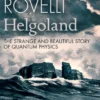 Helgoland: The Strange and Beautiful Story of Quantum Physics