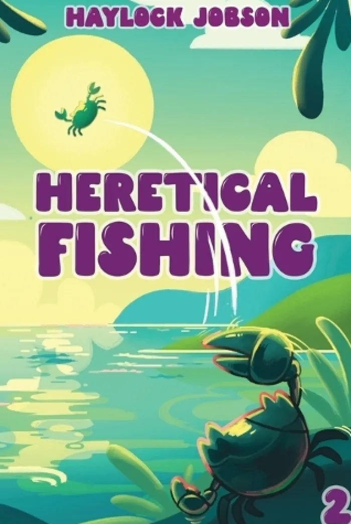 Heretical Fishing 2: A Cozy Guide to Annoying the Cults, Outsmarting the Fish, and Alienating Oneself