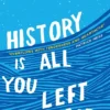 History Is All You Left Me: The much-loved hit from the author of No.1 bestselling blockbuster THEY BOTH DIE AT THE END!
