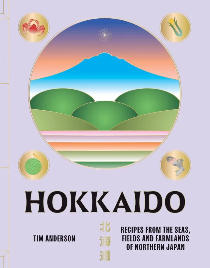 Hokkaido: Recipes from the Seas, Fields and Farmlands of Northern Japan