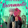 Hopeless Necromantic: A debut romantic fantasy that's good enough to raise the dead . . .