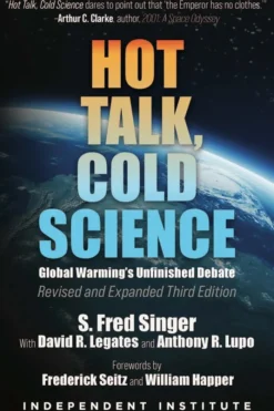 Hot Talk, Cold Science: Global Warming's Unfinished Debate