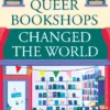 How Queer Bookshops Changed the World