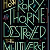 How Rory Thorne Destroyed the Multiverse