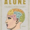 How to Be Alone: If You Want To, and Even If You Don't