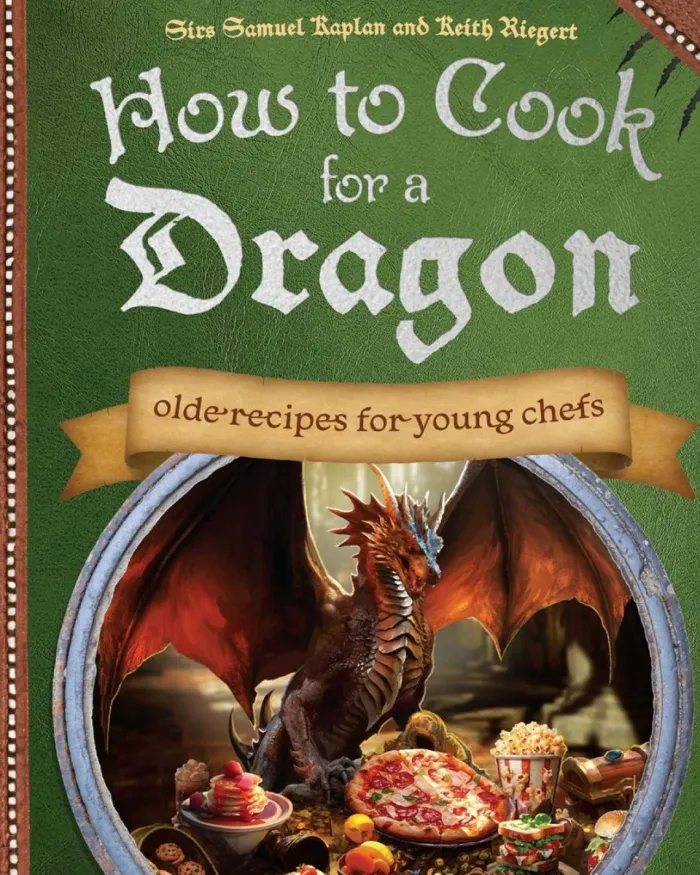How to Cook for a Dragon: Olde Recipes for Young Chefs