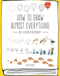 How to Draw Almost Everything: An Illustrated Sourcebook