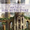 How to Draw and Paint Fantasy Architecture