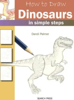 How to Draw: Dinosaurs: In Simple Steps