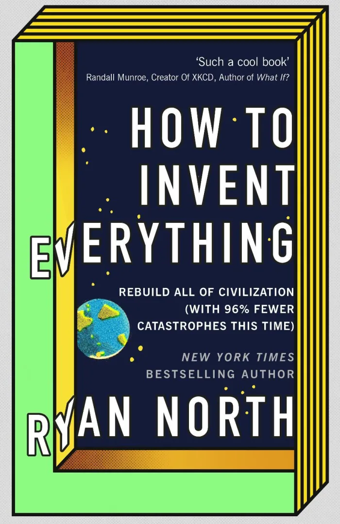 How to Invent Everything: Rebuild All of Civilization (with 96% fewer catastrophes this time)