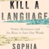 How to Kill a Language: Power, Resistance and the Race to Save Our Words