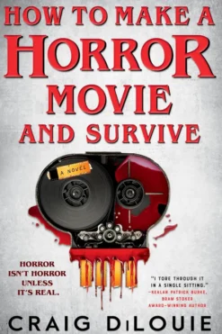 How to Make a Horror Movie and Survive: A Novel