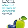 How to Make an Apple Pie from Scratch: In Search of the Recipe for Our Universe