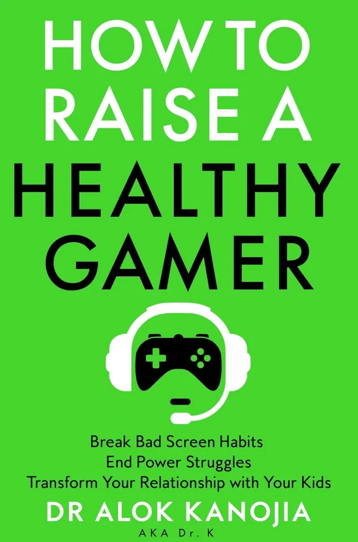 How to Raise a Healthy Gamer: Break Bad Screen Habits, End Power Struggles, and Transform Your Relationship with Your Kids