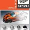 How to Render: The Fundamentals of Light, Shadow and Reflectivity