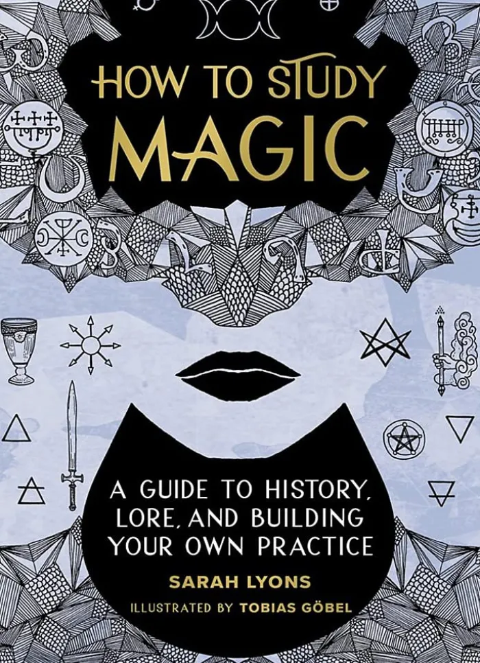 How to Study Magic: A Guide to History, Lore, and Building Your Own Practice