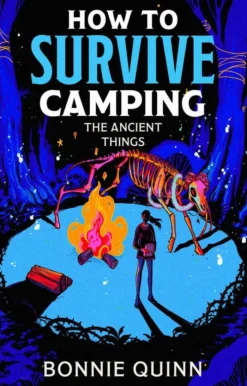 How to Survive Camping: The Ancient Things: A gruesomely funny and addictive must-read horror: Volume 3