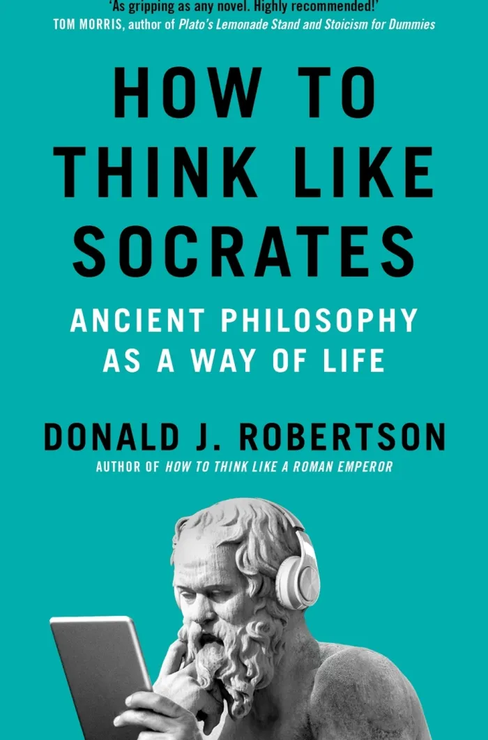 How to Think Like Socrates: Ancient Philosophy as a Way of Life