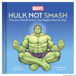 Hulk Not Smash: Practice Mindfulness the Mighty Marvel Way