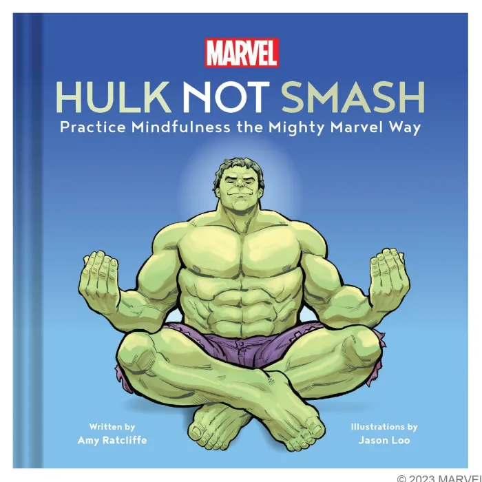 Hulk Not Smash: Practice Mindfulness the Mighty Marvel Way