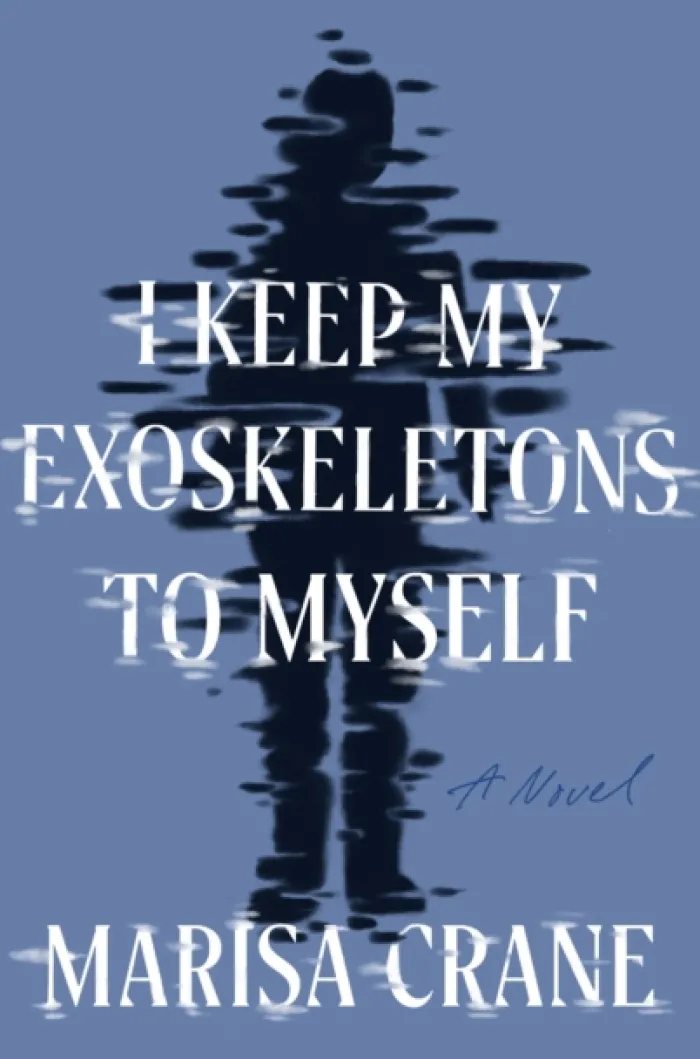 I Keep My Exoskeletons to Myself: A Novel