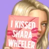 I Kissed Shara Wheeler