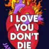 I Love You Don't Die: A New Novel From the Author of CHLORINE