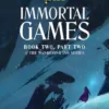 Immortal Games: Book Two, Part Two
