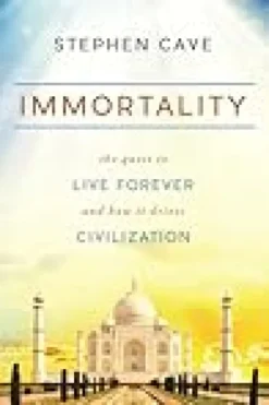 Immortality: The Quest to Live Forever and How It Drives Civilization