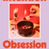 Intention Obsession: Rituals and Witchcraft for Every Season