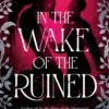 In the Wake of the Ruined: The sequel to the ‘atmospheric and evocative’ (Rachel Gillig) BookTok hit In The Veins of The Drowning!