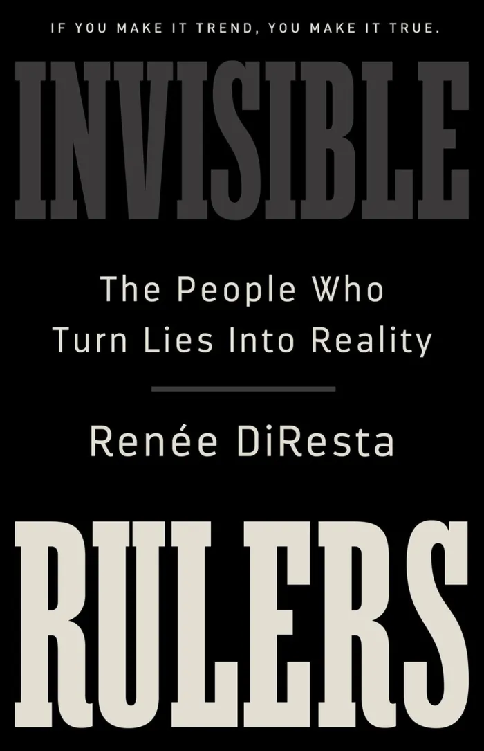 Invisible Rulers: The People Who Turn Lies into Reality