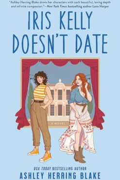 Iris Kelly Doesn't Date: A swoon-worthy, laugh-out-loud queer romcom
