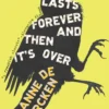It Lasts Forever and Then It's Over