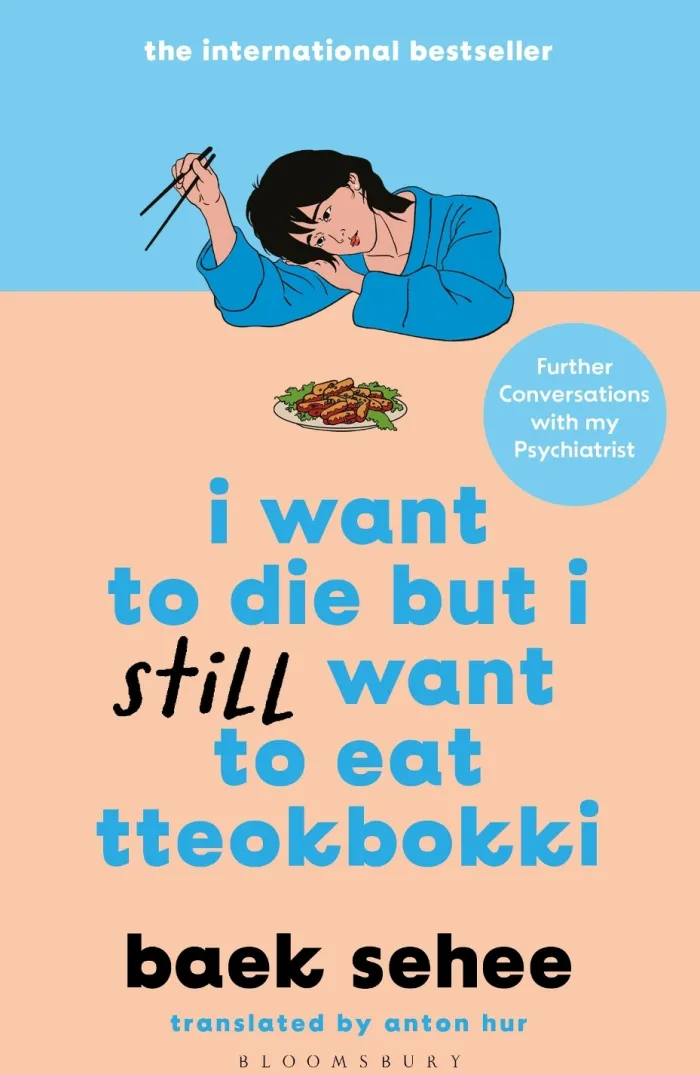 I Want to Die but I Still Want to Eat Tteokbokki: Further Conversations with my Psychiatrist. The Sunday Times and internationally bestselling sequel to the hit Korean therapy memoir