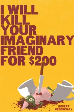 I Will Kill Your Imaginary Friend for $200